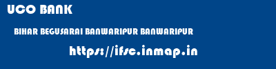 UCO BANK  BIHAR BEGUSARAI BANWARIPUR BANWARIPUR  ifsc code